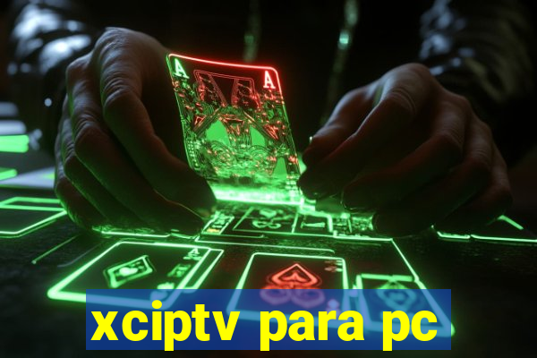 xciptv para pc